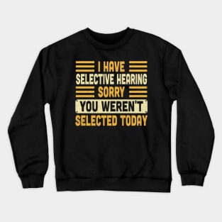 I Have Selective Hearing You Weren't Selected Today Vintage Crewneck Sweatshirt